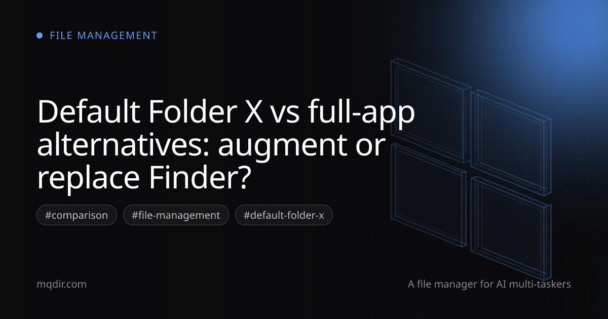 Default Folder X vs full-app alternatives: augment or replace Finder? — cover image