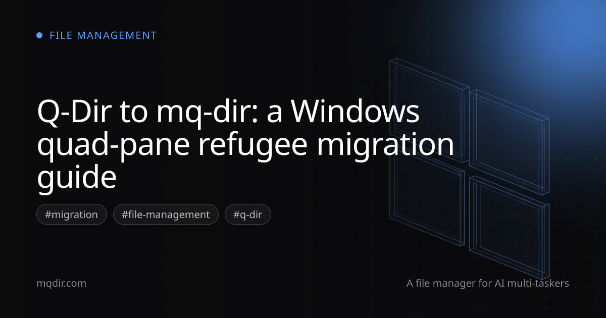 Q-Dir to mq-dir: a Windows quad-pane refugee migration guide — cover image
