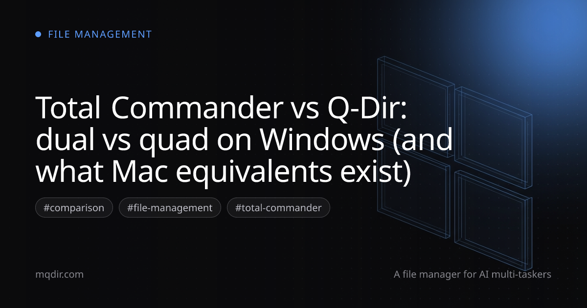 Total Commander vs Q-Dir: dual vs quad on Windows (and what Mac equivalents exist) — cover image