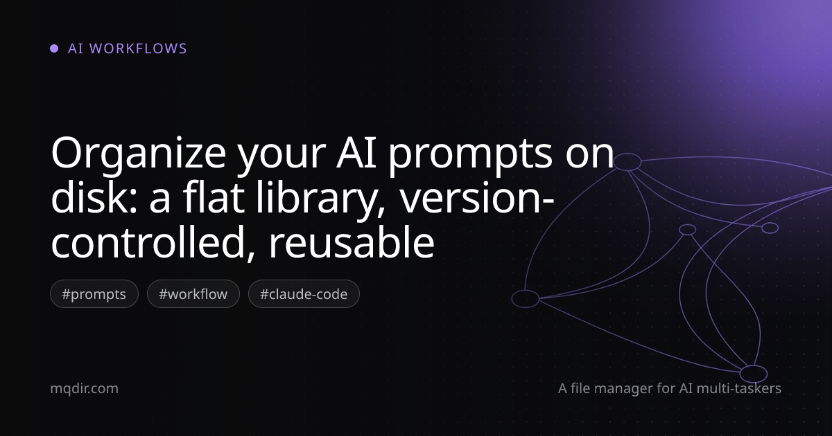 Organize your AI prompts on disk: a flat library, version-controlled, reusable — cover image
